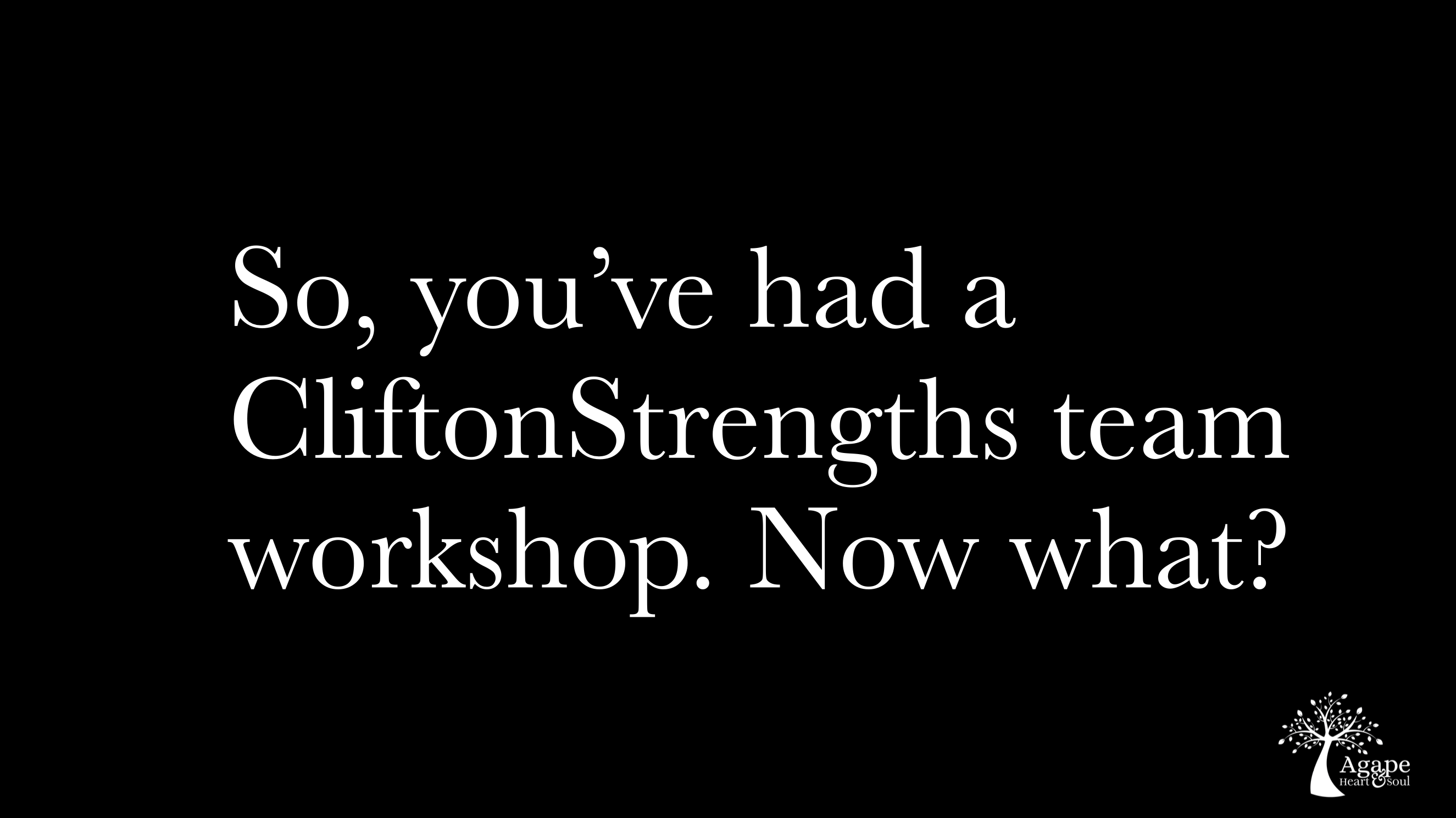 So you've had a CliftonStrengths workshop. Now what?