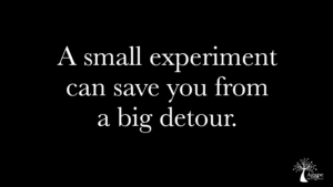 A small experiment can save you from a big detour
